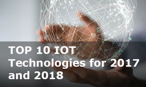 Top 10 Internet of Things technologies 2017 & 2018